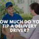 how much should i tip a delivery driver