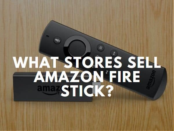 What Stores Sell Amazon Fire Stick?