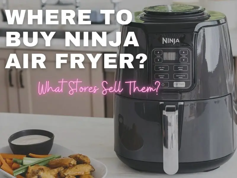 Where Can I Buy Ninja Air Fryer