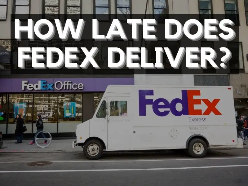 how late will fedex deliver