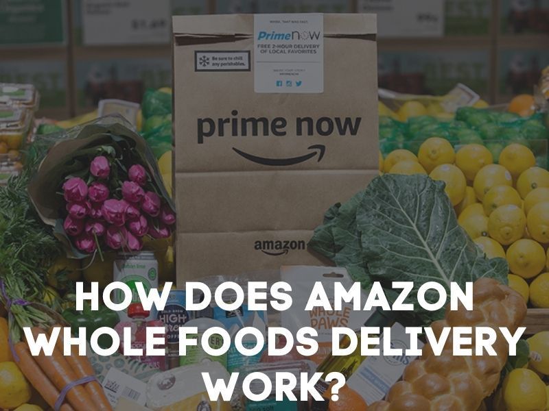 How Does Amazon Whole Foods Delivery Work?