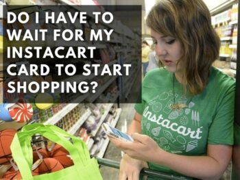 Do I Have To Wait For My Instacart Card to Start Shopping