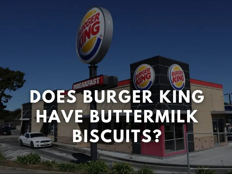 does-burger-king-have-buttermilk-biscuits