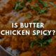 is indian butter chicken spicy