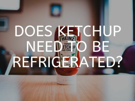 Ketchup Need to be Refrigerated