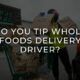 should You Tip Whole Foods Delivery Driver