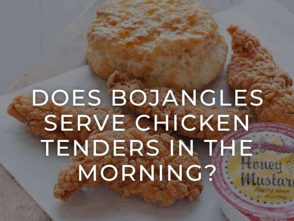 bojangles serve chicken tenders in the morning?