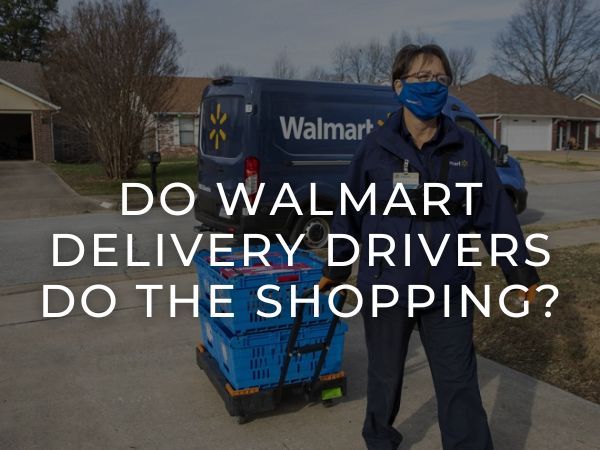 Do Walmart Delivery Drivers Do the Shopping?